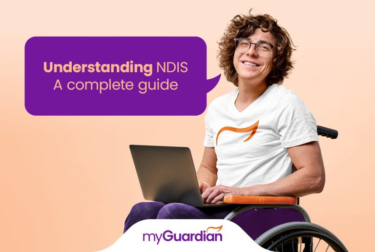 Understanding the National Disability Insurance Scheme (NDIS): A Complete Guide My Guardian